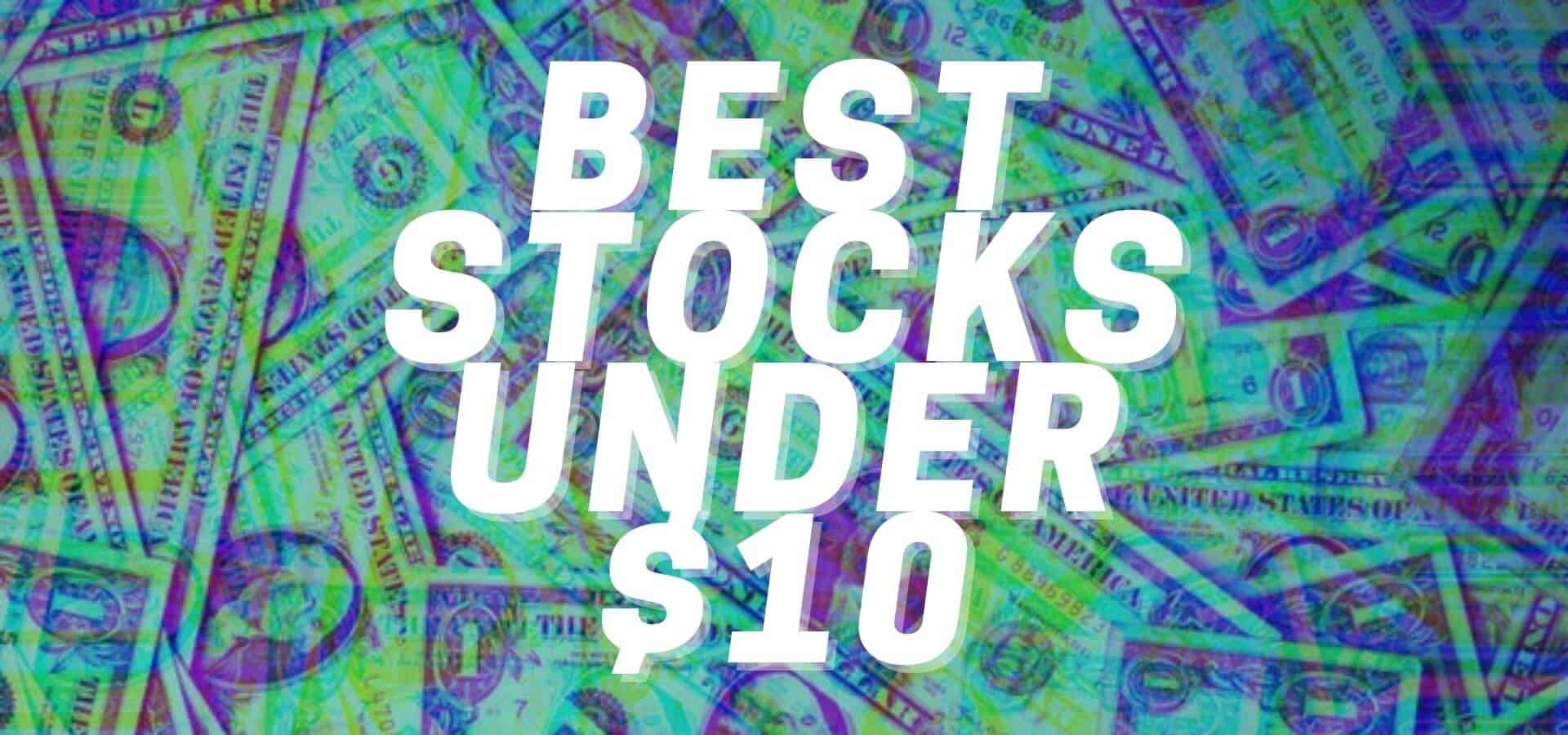 9 Best Cheap Stocks to Buy Under $10, Investing