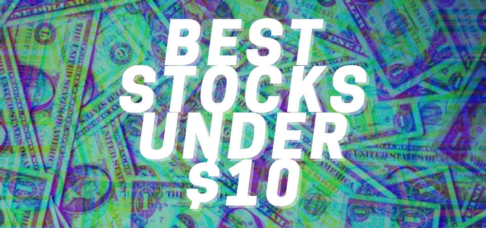 3 Excellent Stocks Under
$10
