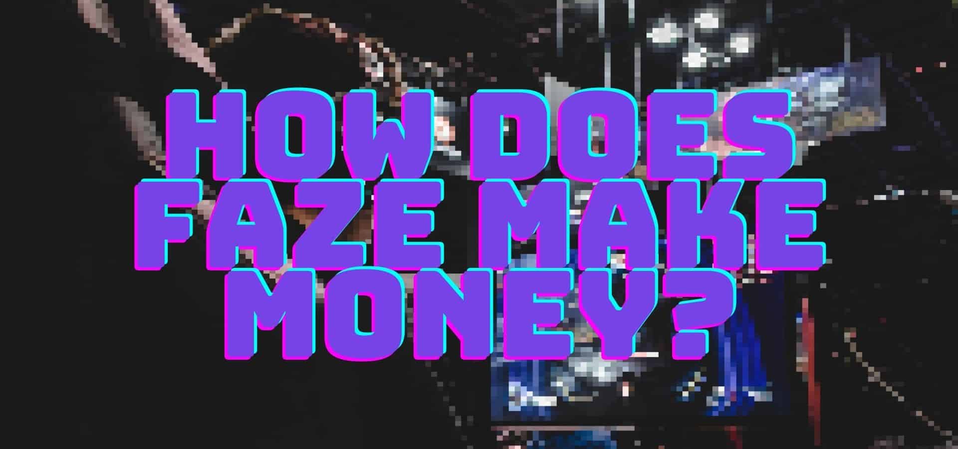 How Does Faze Make Money?