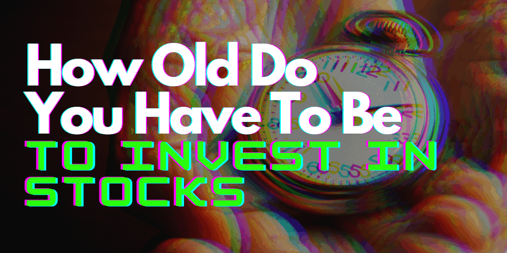 how old do you have to be to invest in stocks