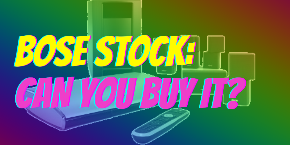 tårn Gør det ikke Benign Can You Buy Bose Stock? What You Need to Know!