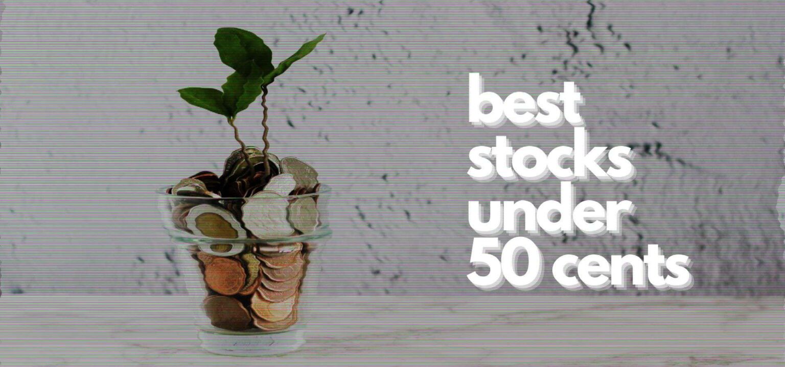 The 7 Best Stocks Under 50 Cents To Buy For currentmonth currentyear!