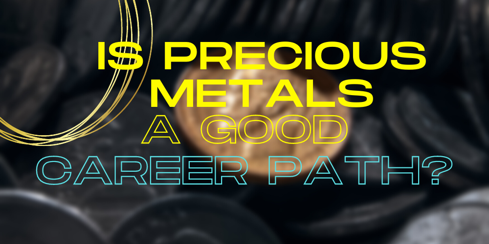 is precious metals a good career path?