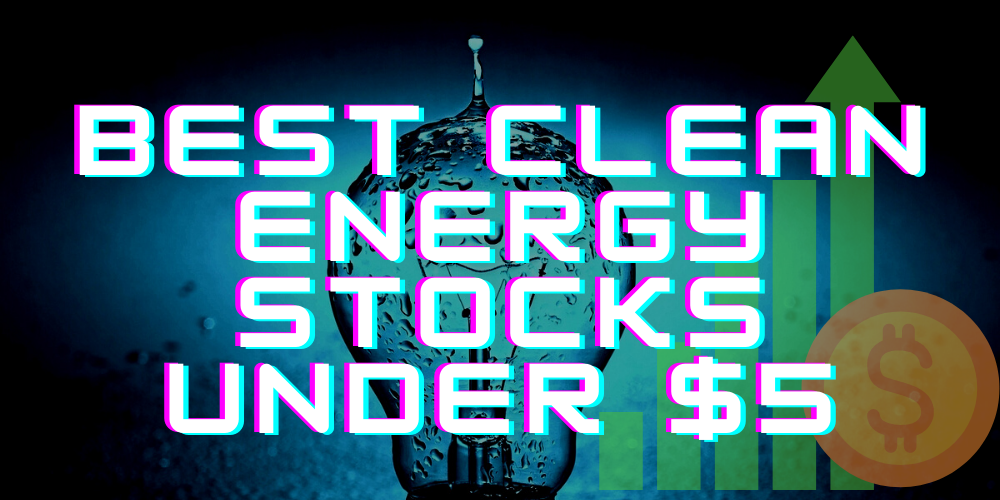 clean energy stocks under 5 ft