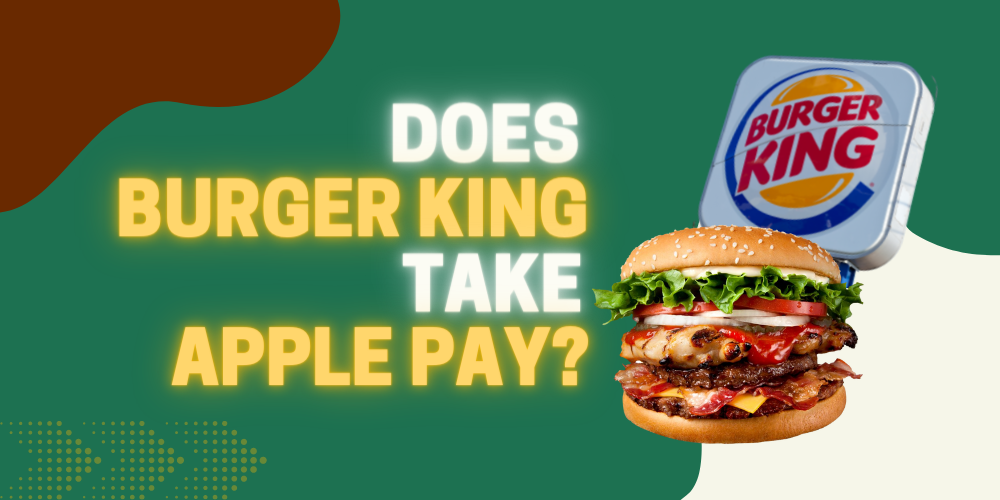 does-burger-king-take-apple-pay-in-currentyear