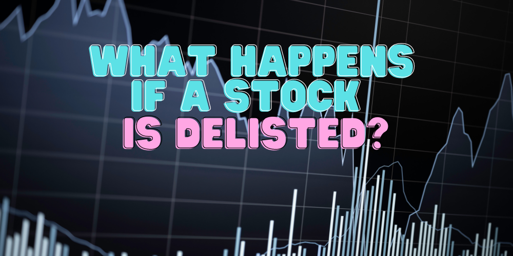 What Happens If A Stock Is Delisted?