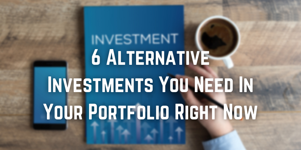 6 alternative investments you need in your portfolio