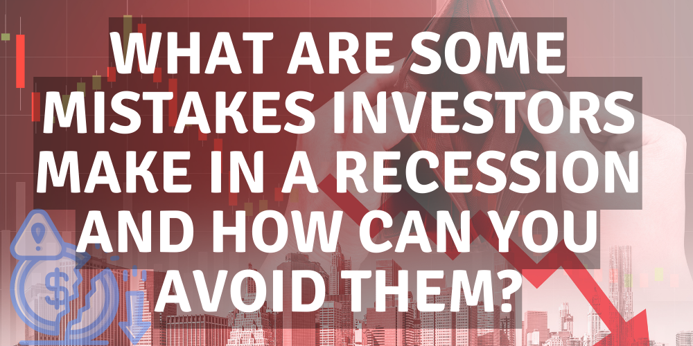 what are some mistakes investors make in a recession