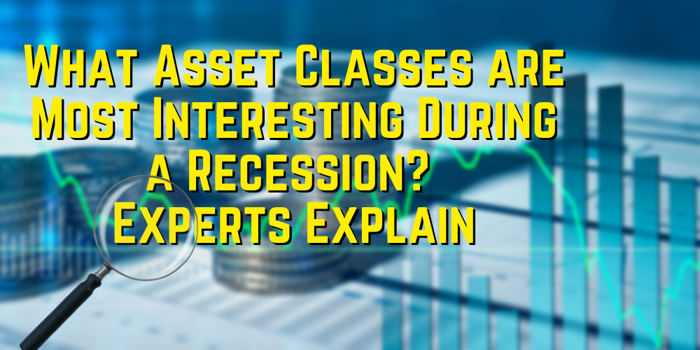 what asset classes are most interesting during a recession