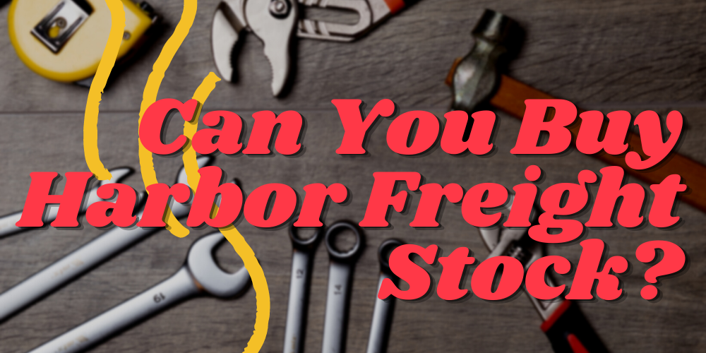 Can You Buy Harbor Freight Stock?