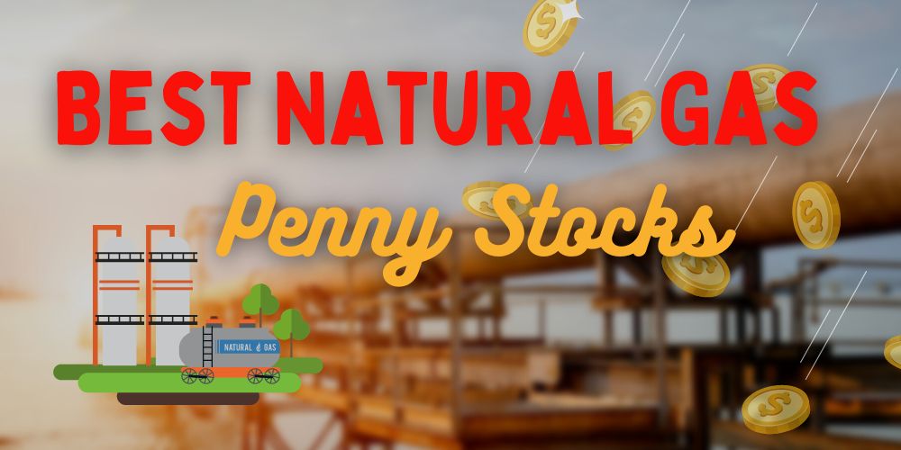 The 5 Best Natural Gas Penny Stocks to Buy