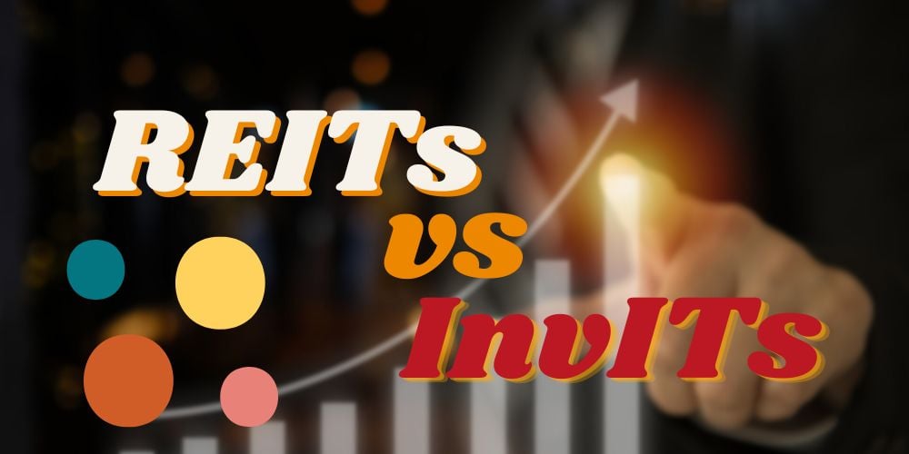 REITs vs InvITs Which One is Better in 2024 & Why?