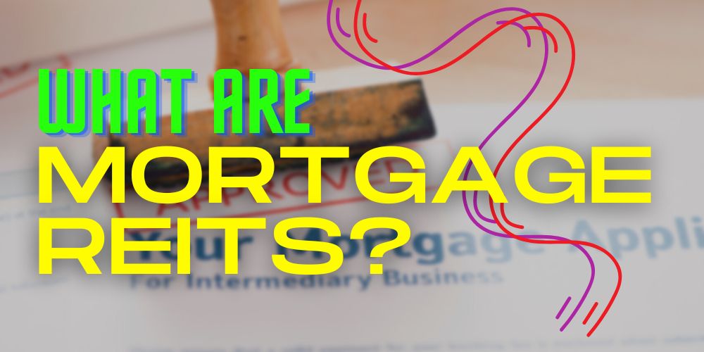 What Are Mortgage REITs