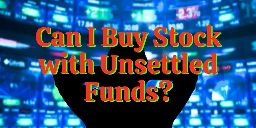 Can I Buy Stock With Unsettled Funds