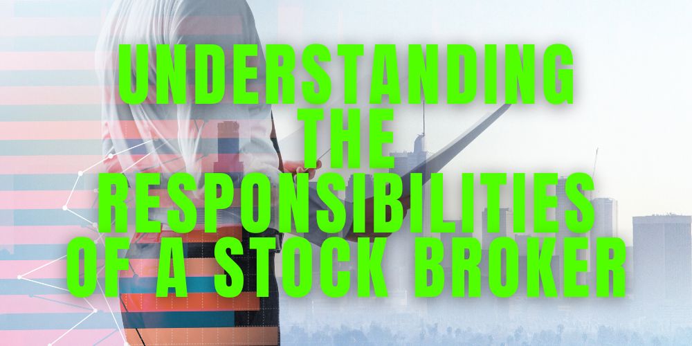 understanding the responsibilities of a stockbroker