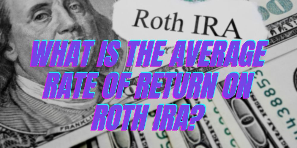 What Is the Average Rate of Return on a Roth IRA