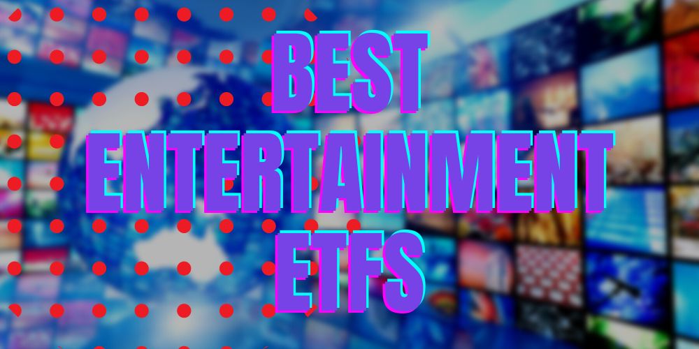 The 6 Best Entertainment ETFs To Buy Now