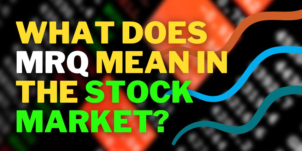 What Does MRQ Mean in Stocks