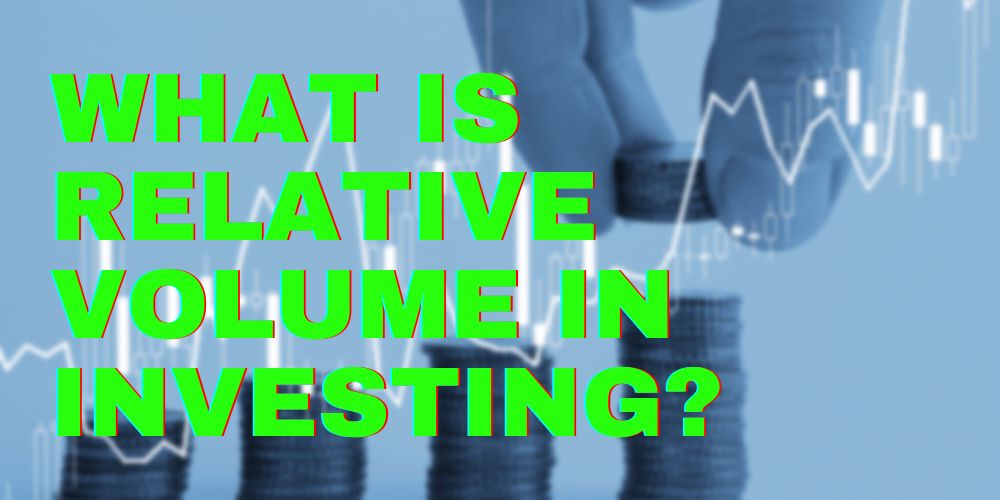 What Is Relative Volume in Investing