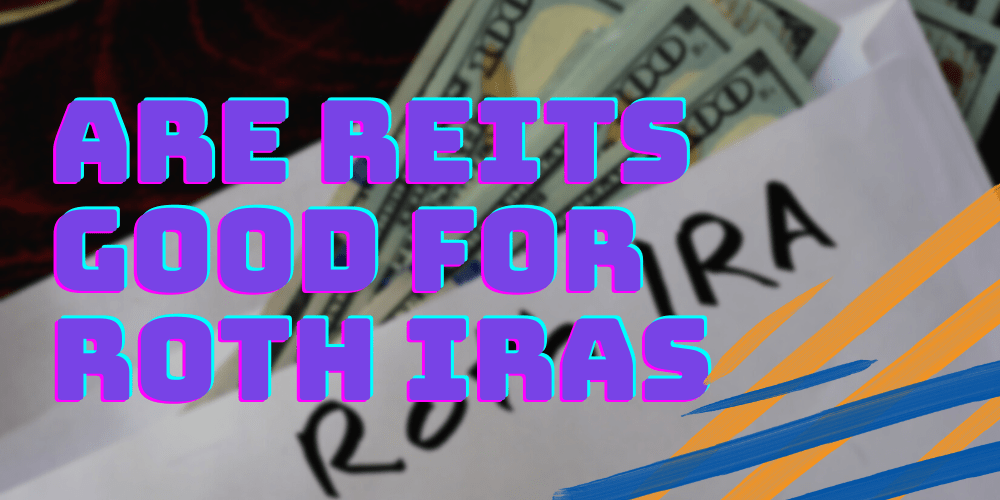 Are REITs Good for Roth IRAs in %currentyear%