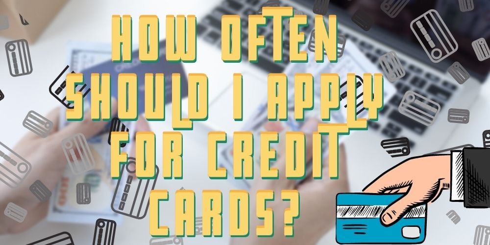 how often should I apply for credit cards