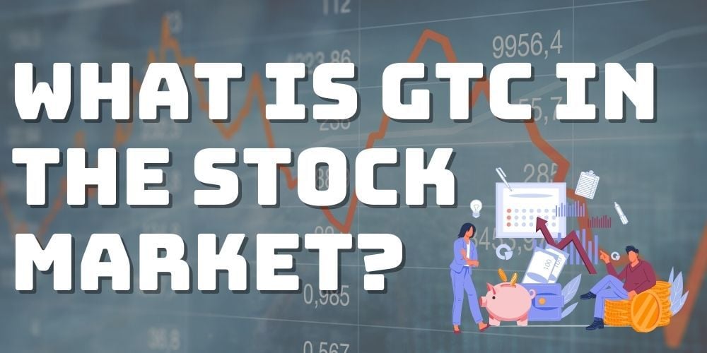 What Is GTC in the Stock Market