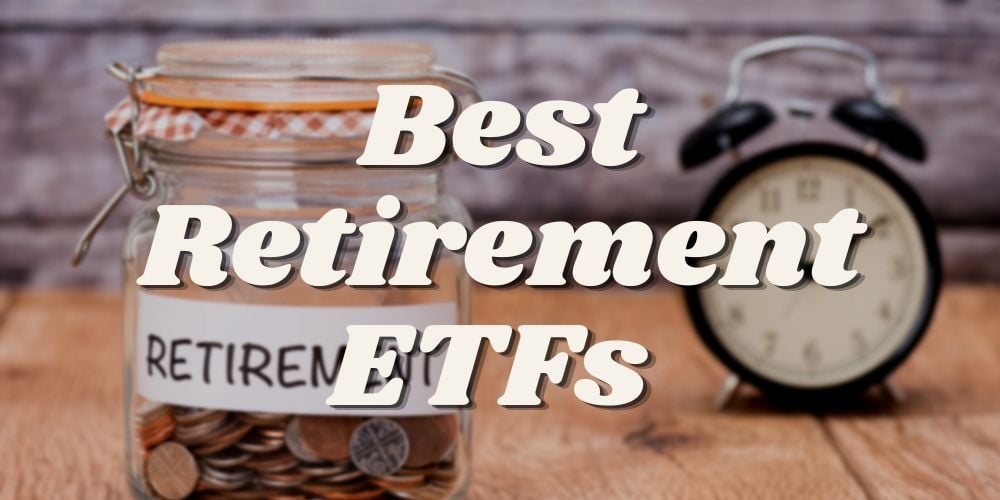 The 6 Best Retirement ETFs to Buy Now