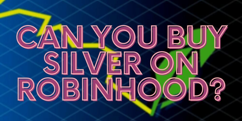 Can You Buy Silver on Robinhood