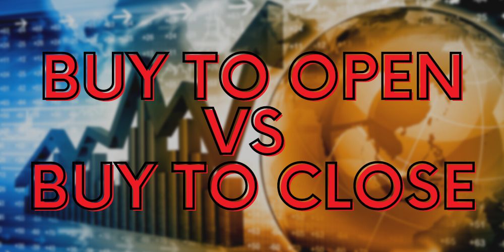 Buy to Open vs Buy to Close