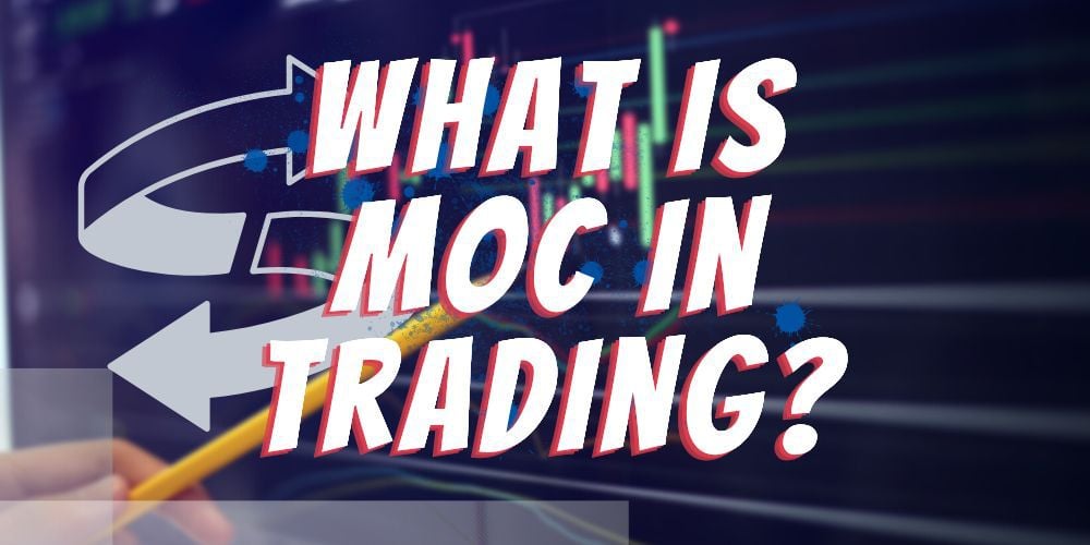 What Is MOC in Trading