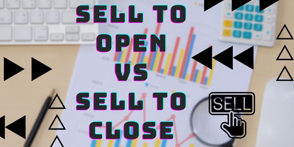 Sell to Open vs Sell to Close