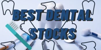 The 5 Best Dental Stocks To Buy Now