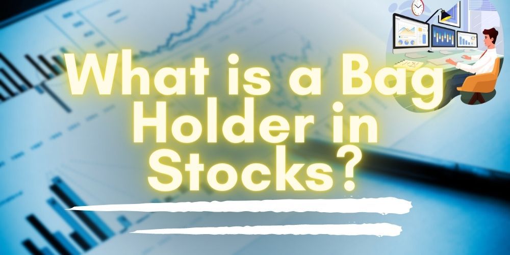 What Is A Bag Holder In Stocks