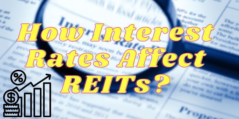 How Do Interest Rates Affect REITs