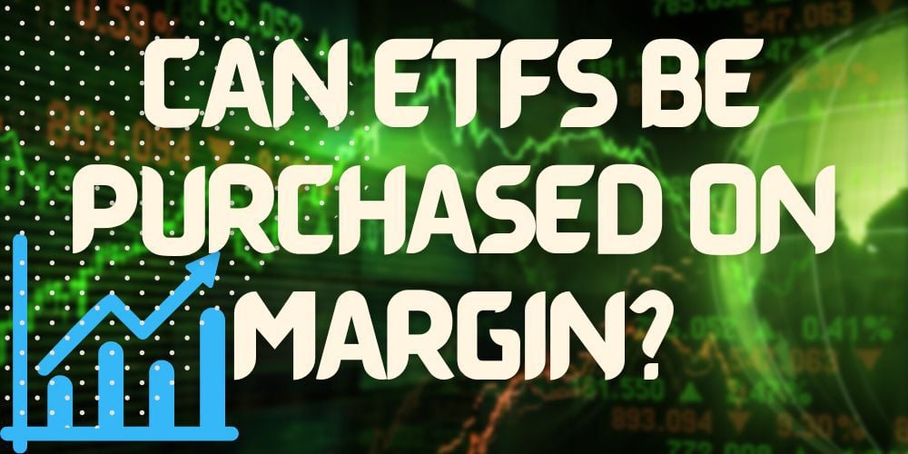 Can ETFs Be Purchased on Margin