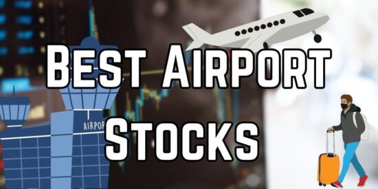 The 5 Best Airport Stocks To Buy Now