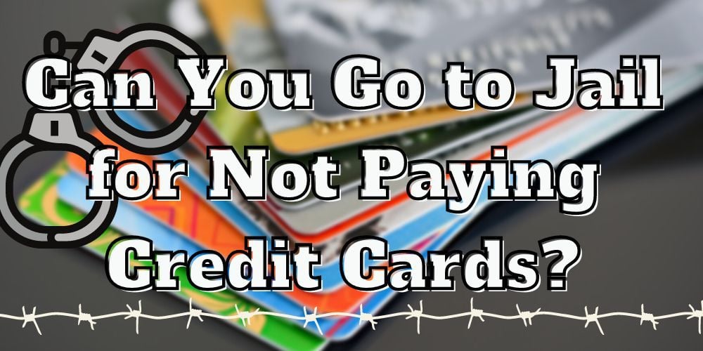 Can You Go to Jail for Not Paying Credit Cards