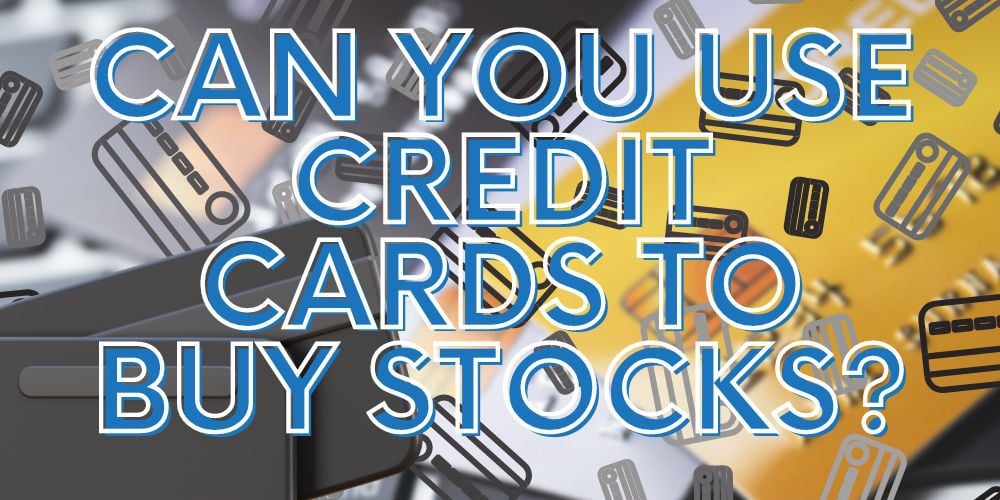 Can You Use Credit Cards To Buy Stocks