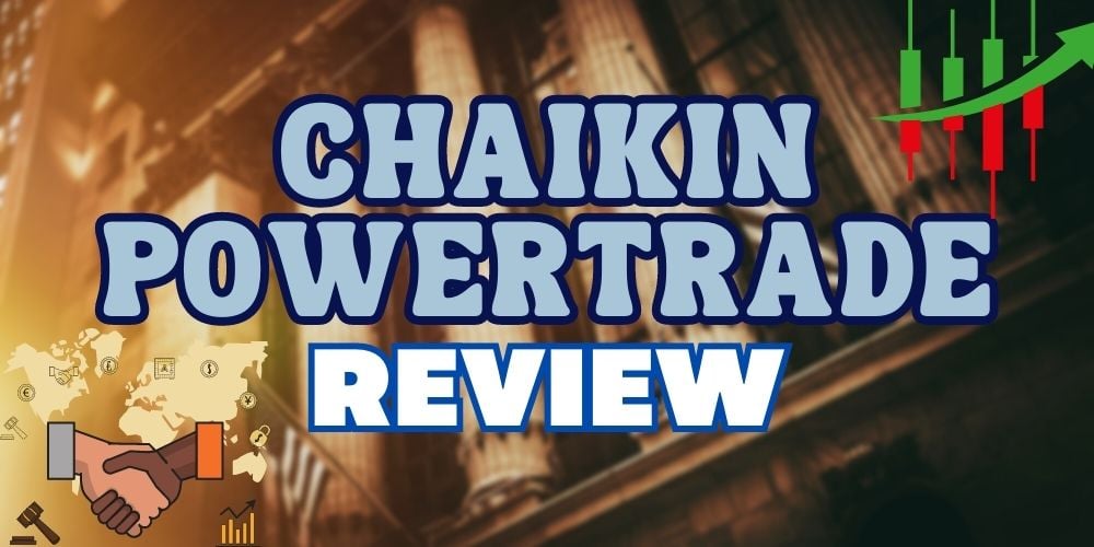 Chaikin PowerTrader Review 2023: Is It Legit?