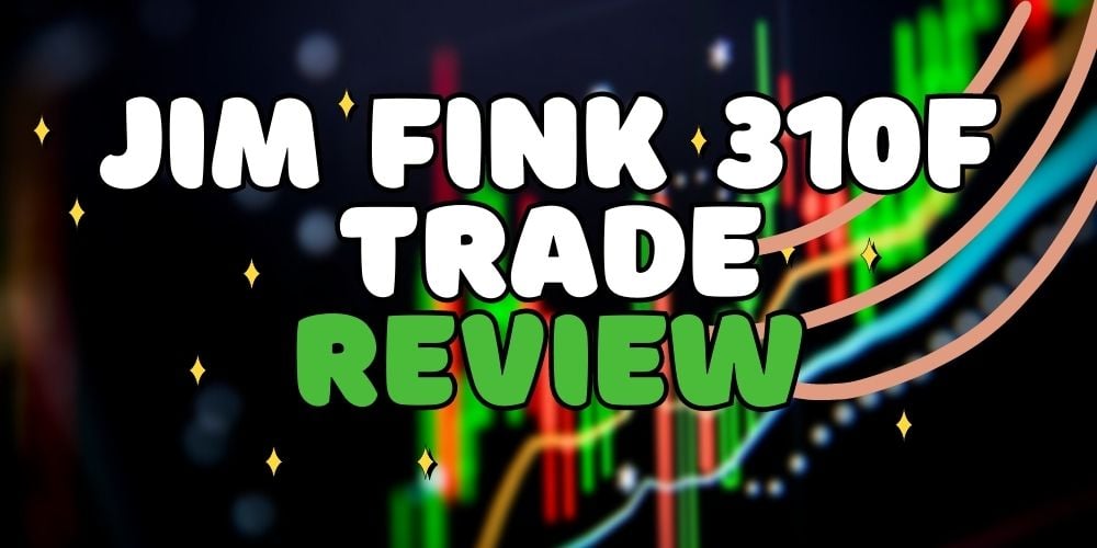 Jim Fink 310F Trade Review