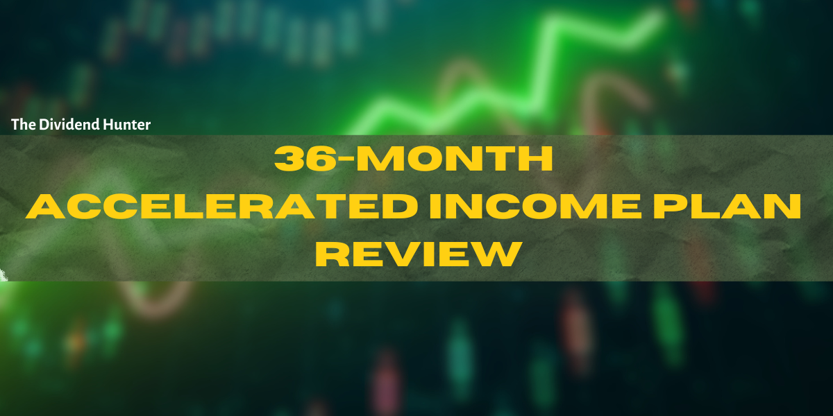 36-Month Accelerated Income Plan (The Dividend Hunter) Review