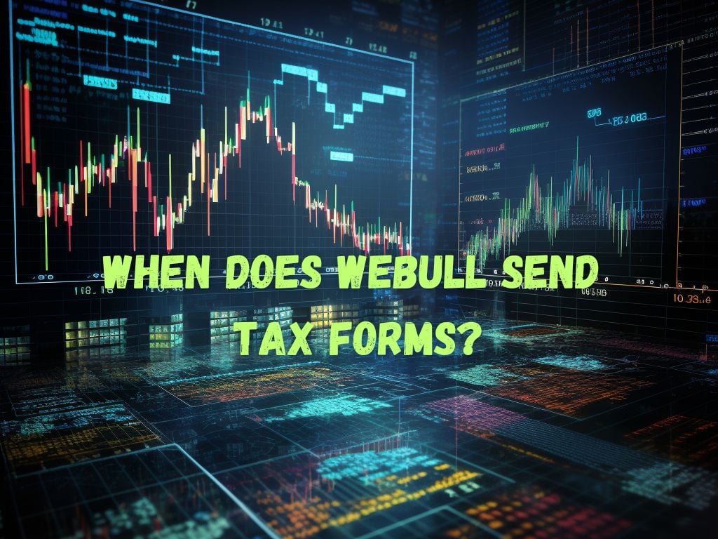 When Does Webull Send Tax Forms