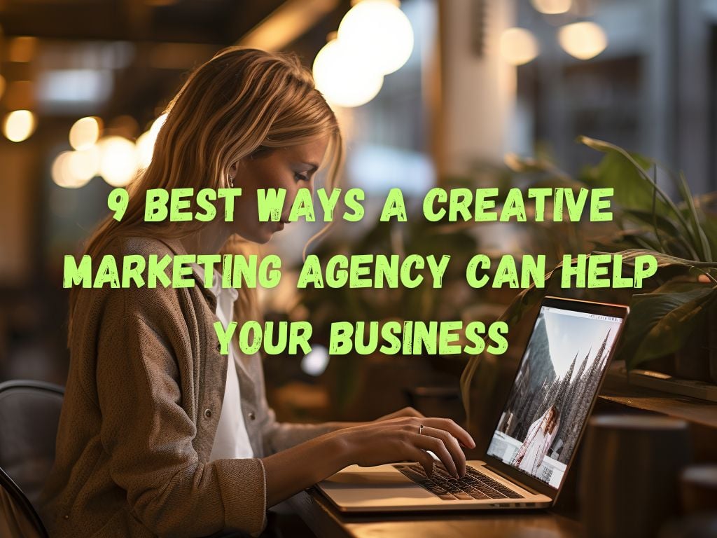 Ways a Creative Marketing Agency Can Help Your Business
