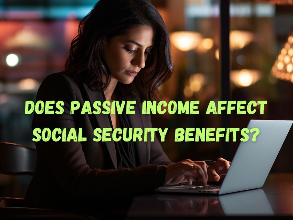 Does Passive Income Affect Social Security Benefits
