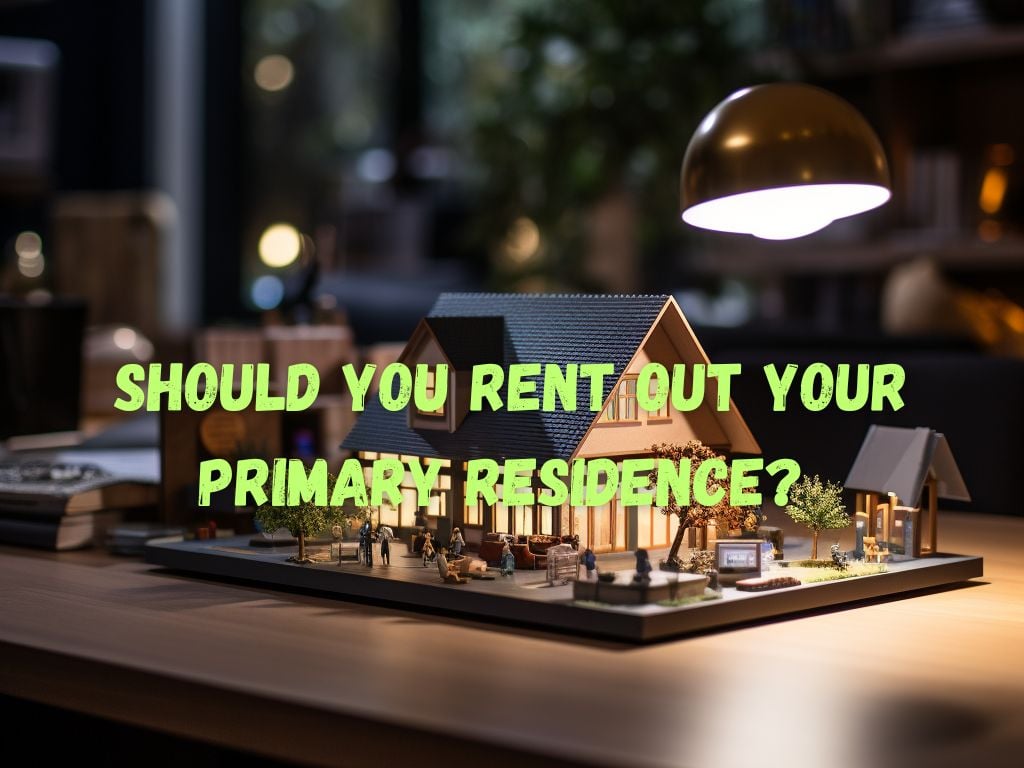 Should You Rent Out Your Primary Residence