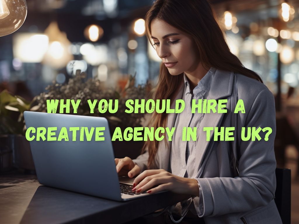 Hire a Creative Agency in the UK