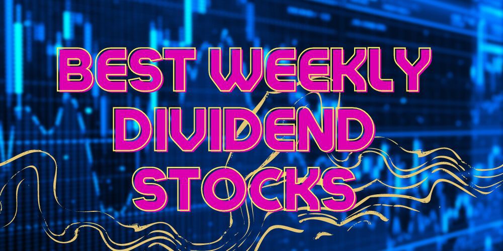 Best Weekly Dividend Stocks