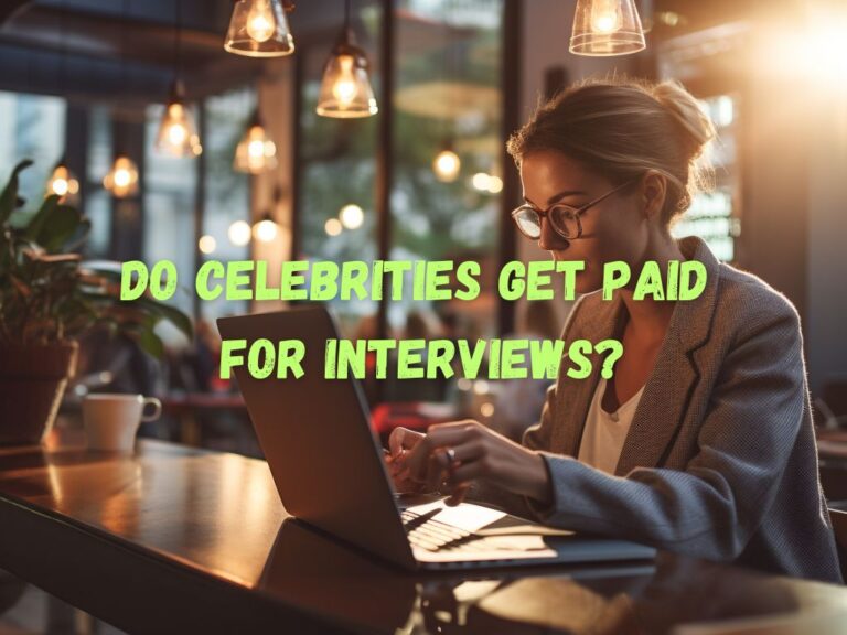Do Celebrities Get Paid For Interviews? Insights Revealed