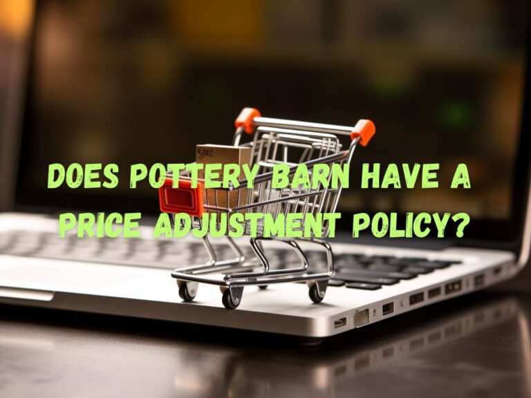 Does Pottery Barn Have a Price Adjustment Policy? Your Guide to Pottery