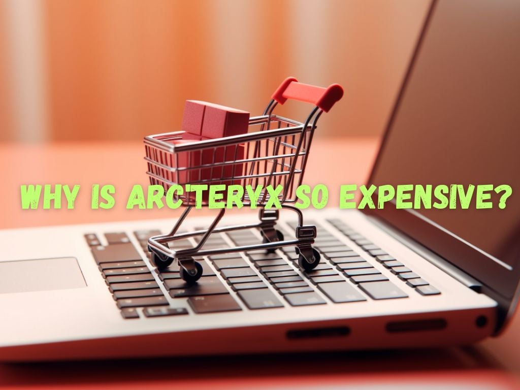 Why Is Arc'teryx So Expensive